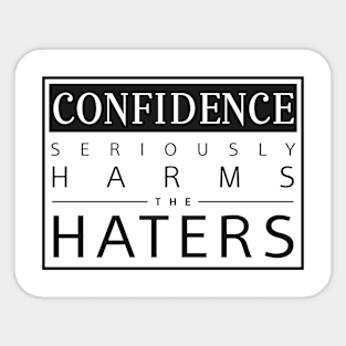 Confidence Seriously Harms the Haters Sticker